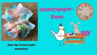 Bunte Blume aus Kosmetikpapier oder: Kann man Farben wieder entmischen?