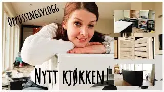 Vlogg | Nytt kj&oslash;kken | Oppussingsvlogg 4