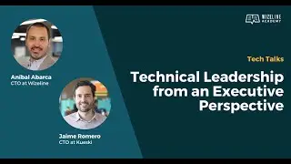 Technical Leadership from an Executive Perspective with Aníbal Abarca and Jaime Romero