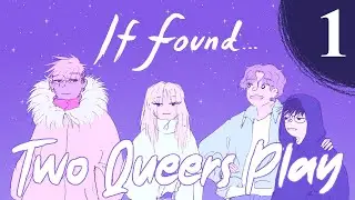 Two Queers Play If Found..., Part 1: Won't You Come