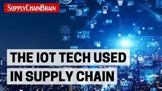 The IoT Tech Used in Supply Chain