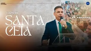 19/10/2025 | Santa Ceia | Pr. Abrah&aacute;n Robson Ferreira