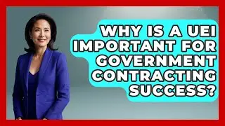 Why Is A UEI Important For Government Contracting Success? - Minority Business Success Experts