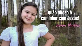 Quão ditoso é caminhar com Jesus - Lavínia Martins