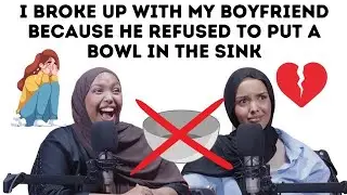 I BROKE UP WITH MY BOYFRIEND BECAUSE HE REFUSED TO PUT A BOWL IN THE SINK | EP 58
