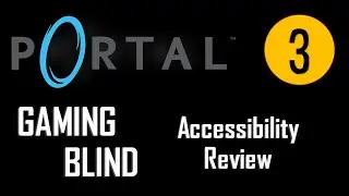 Portal (2007) // GAMING BLIND // Accessibility Review
