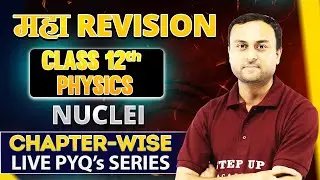 Nuclei | Class 12 Physics | PYQs + Complete Concepts | Board Exam 2026 I  Live I Step up Academy
