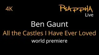 Ben Gaunt - All the Castles I Have Ever Loved (World premiere, Psappha commission)