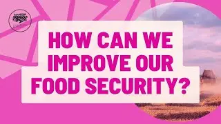 HOW CAN WE IMPROVE OUR FOOD SECURITY?