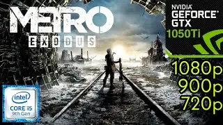 Metro Exodus - GTX 1050Ti - i5 9400F - 1080p - 900p - 720p - Benchmark - PC