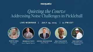 Webinar | Quieting the Courts: Addressing Noise Challenges in Pickleball | RacquetX Webinar Replay