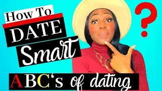 How to Date Smart!| ABC&rsquo;s of Dating. How To Tips. Success. Motivation. Dating Tips.