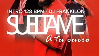 Leo RD, El Topo MC, & Zojo Rd - Sueltame A Tu Cuero - INTRO 128 BPM - DJ FRANKILON