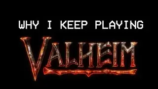 Why I Keep Playing VALHEIM