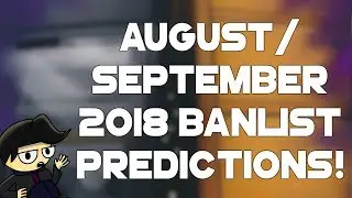 Yu-Gi-Oh! August/September 2018 Banlist Predictions!