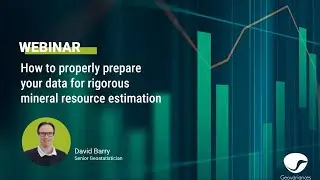Webinar: How to properly prepare your data for rigorous mineral resource estimation.