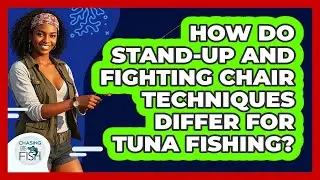 How Do Stand-up And Fighting Chair Techniques Differ For Tuna Fishing? - Chasing Big Fish