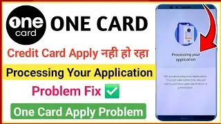 one card processing your application problem | one card credit card apply problem