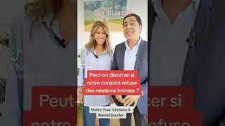 Peut-on divorcer si notre conjoint nous refuse des relations intimes ? Ma&icirc;tre Yves Tol&eacute;dano