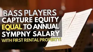 Bass Players Captured Equity Equal To Annual Symphony Salary With First Rental Property!