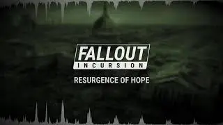 Resurgence Of Hope (Fallout Incursion Theme)