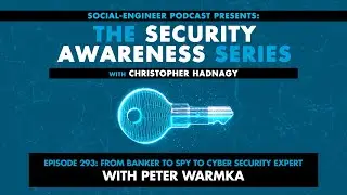 Security Awareness Series - Ep. 293 - From Banker to Spy to Cyber Security Expert with Peter Warmka