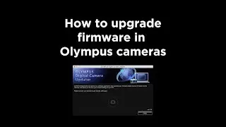 Как обновить прошивку в камерах Olympus OMD.