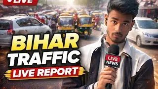 BIHAR TRAFFIC LIVE REPORT 🛣️🤕