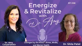 Unhinged by the News? Stress, Media and Mental Health with Dr. Shila Patel