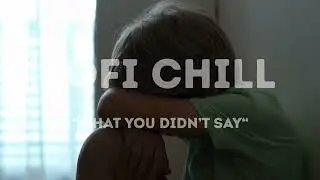 LOFI - WHAT YOU DIDN'T SAY - LOFI ROOM / CAFE MUSIC / BGM / RELAX