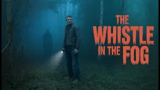 The Whistle in the Fog | A Terrifying Forest Horror Story