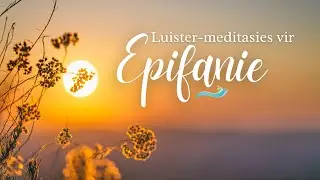 Luister-meditasies: Epifanie 19 (Psalm 103: 1-4, 8-11, 14-17)