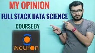 Full Stack Data Science Course by iNeuron || Opinion (Not Review)