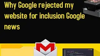 Why Google rejected my website for inclusion in Google news