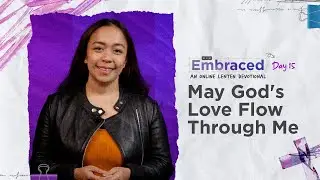 LENT DAY 15: May God's Love Flow Through Me