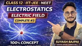 Class 12 Electrostatics | Lecture 3 | Electric Field | JEE, NEET & Boards