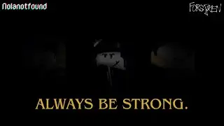 Always be strong. (Forsaken)(NolanotFound)