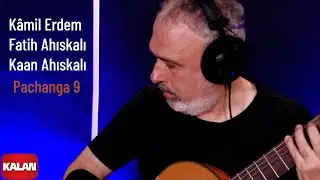 Kâmil Erdem feat: Fatih Ahıskalı, Kaan Ahıskalı - Pachanga 9 I Interactions© 2023 Kalan Müzik