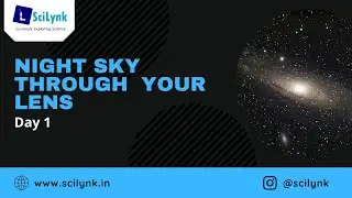 Night Sky through your Lens - Workshop for Night Sky Observation & Astrophotography- SciLynk - Day 1
