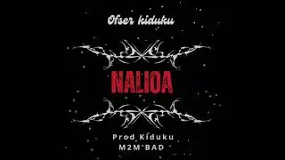 Ofser Kiduku - Nalioa (Official Audio) Prod By Kiduku M2 M'Bady