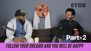 Aspire to inspire ft Eyob || follow your dreams / Habesha Parental pressure on kids || Ep 6 part - 2