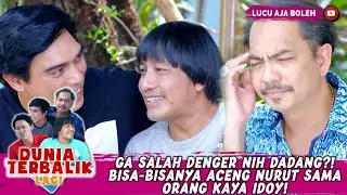 GA SALAH DENGER NIH DADANG?! BISA-BISANYA ACENG NURUT SAMA ORANG KAYA IDOY! - DUNIA TERBALIK LAGI