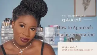 How to Approach Intake Orientation | Ep. 01 | KelsTells