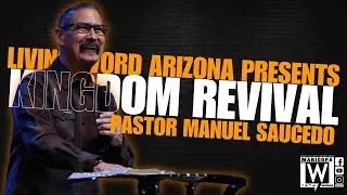 Kingdom Revival | Pastor Manuel Saucedo | LWCOPA