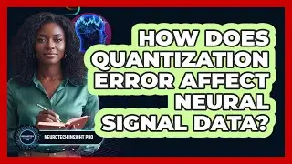 How Does Quantization Error Affect Neural Signal Data?