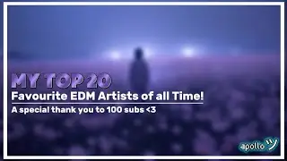 My Top 20 Favourite EDM Artists of all Time [A special thank you to 100 subs :D]