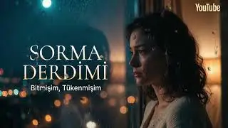 Sorma Derdimi – Duygusal Slow Şarkı | Bitmişim Tükenmişim