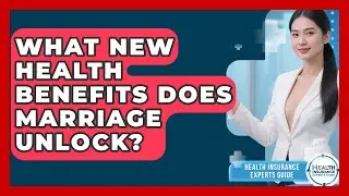 What New Health Benefits Does Marriage Unlock? - Health Insurance Experts Guide