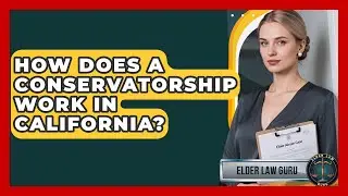 How Does a Conservatorship Work in California? | Elder Law Guru News