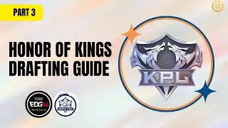 (PART 3)DRAFTING GUIDE HONOR OF KINGS  FOR PRO PLAY FT XUAN EDM , ESTAR COACH KGL